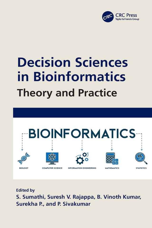 Decision Sciences in Bioinformatics by B. Vinoth Kumar, P. Sivakumar, S. Sumathi, Surekha P., Suresh V. Rajappa