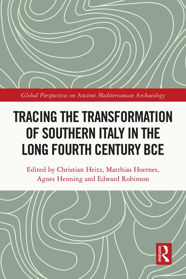 Tracing the Transformation of Southern Italy in The Long Fourth Century BCE by Agnes Henning, Christian Heitz, Edward Robinson, Matthias Hoernes
