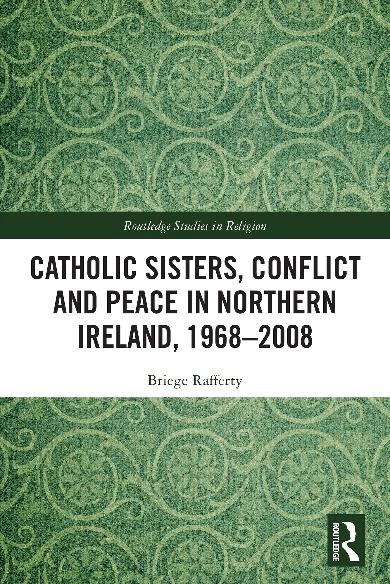 Catholic Sisters, Conflict and Peace in Northern Ireland, 1968-2008