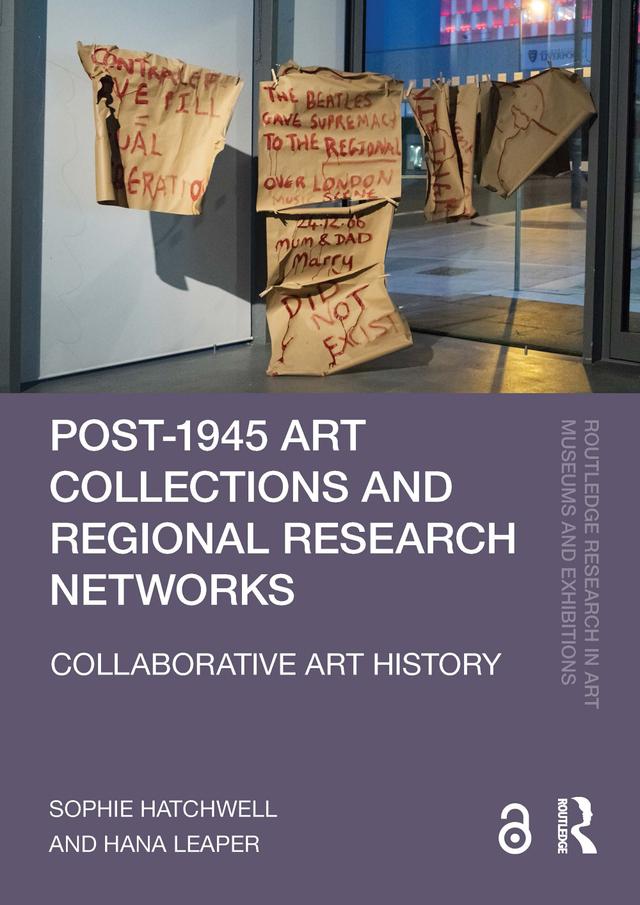 Post-1945 Art Collections and Regional Research Networks by Hana Leaper, Sophie Hatchwell