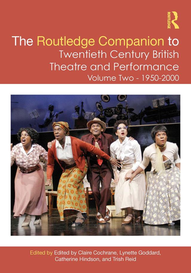 The Routledge Companion to Twentieth Century British Theatre and Performance by Catherine Hindson, Claire Cochrane, Lynette Goddard, Trish Reid