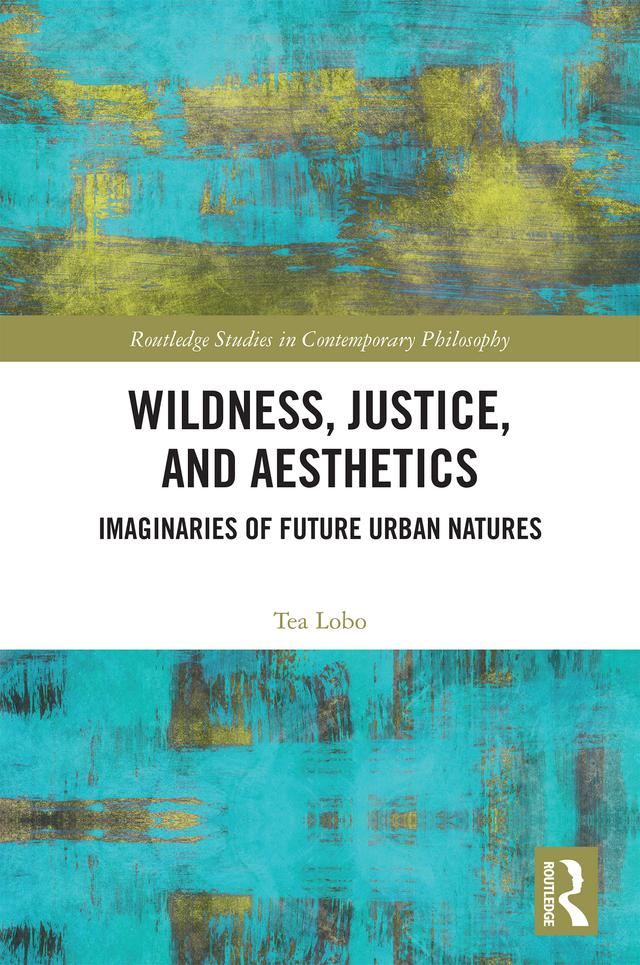 Wildness, Justice, and Aesthetics by Tea Lobo