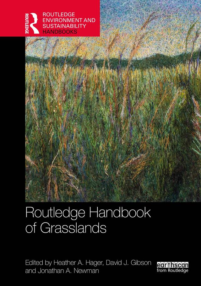 Routledge Handbook of Grasslands by David J. Gibson, Heather A. Hager, Jonathan A. Newman