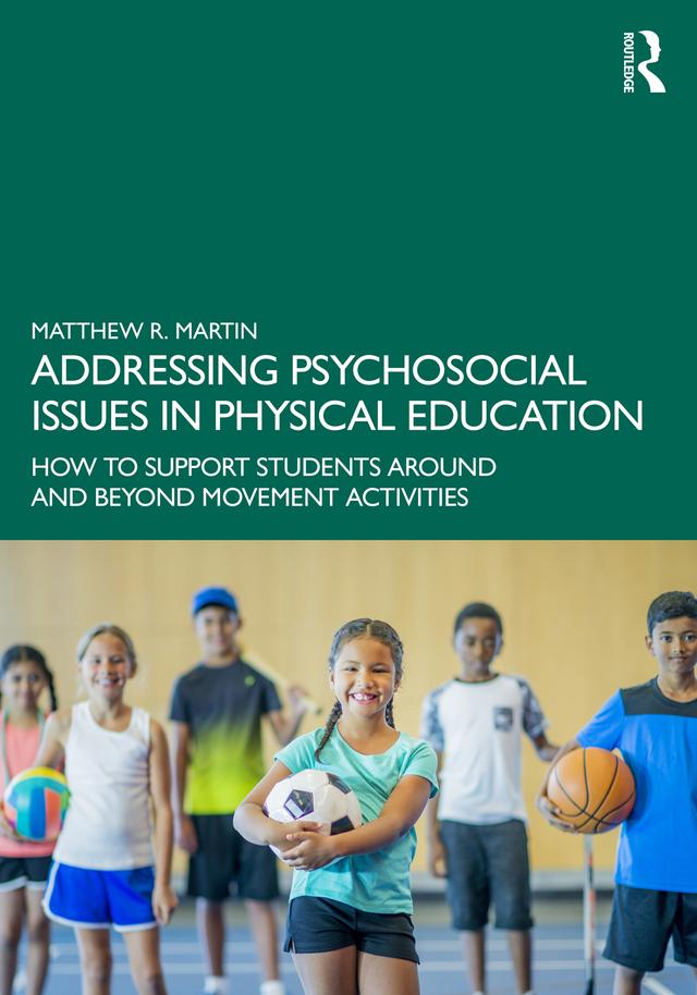 Addressing Psychosocial Issues in Physical Education by Matthew R. Martin