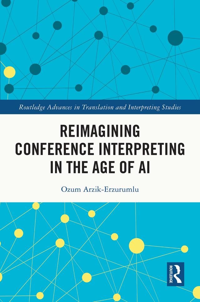 Reimagining Conference Interpreting in the Age of AI by Ozum Arzik-Erzurumlu