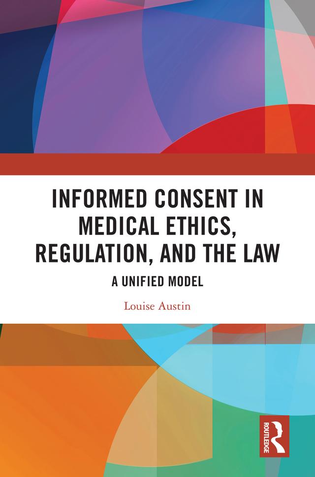Informed Consent in Medical Ethics, Regulation, and the Law by Louise Austin