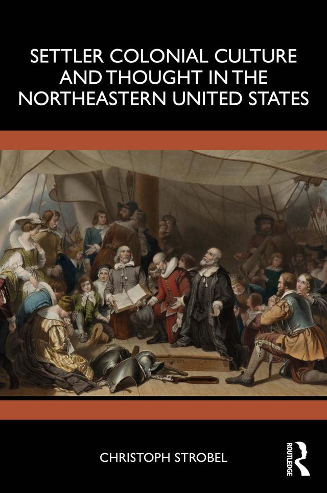 Settler Colonial Culture and Thought in the Northeastern United States by Christoph Strobel