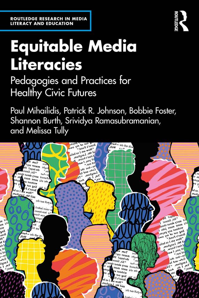 Equitable Media Literacies by Bobbie Foster, Melissa Tully, Patrick R. Johnson, Paul Mihailidis, Shannon Burth, Srividya Ramasubramanian