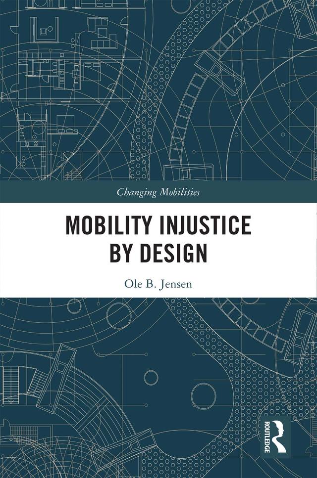 Mobility Injustice by Design by Ole B. Jensen