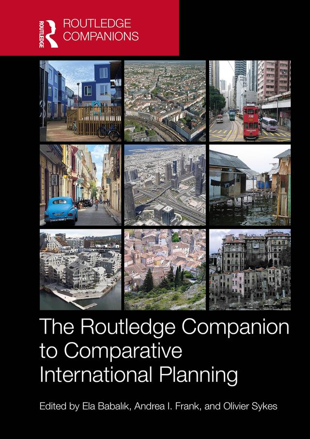 The Routledge Companion to Comparative International Planning by Andrea I. Frank, Ela Babalık, Olivier Sykes