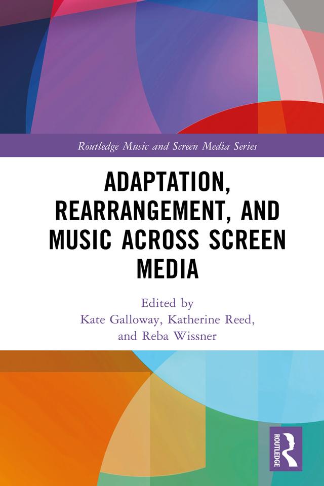 Adaptation, Rearrangement, and Music Across Screen Media by Kate Galloway, Katherine Reed, Reba Wissner