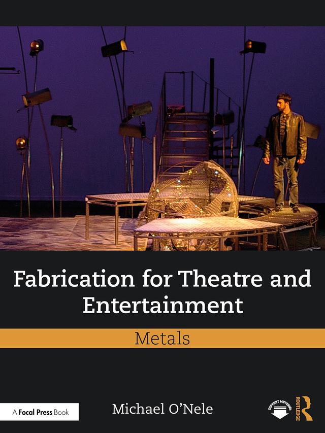 Fabrication for Theatre and Entertainment: Metals by Michael O'Nele