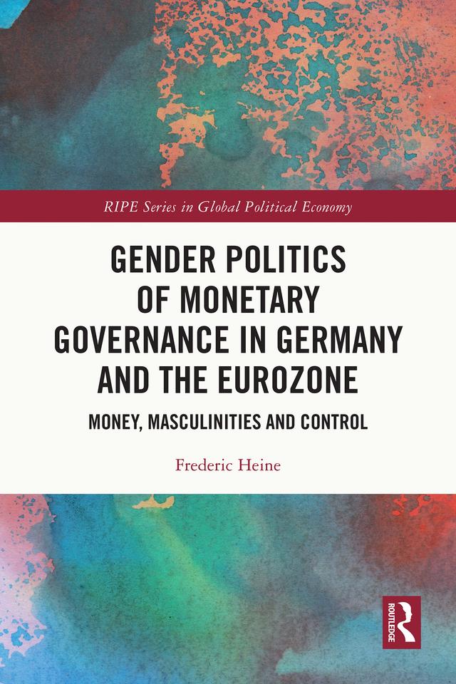 Gender Politics of Monetary Governance in Germany and the Eurozone by Frederic Heine