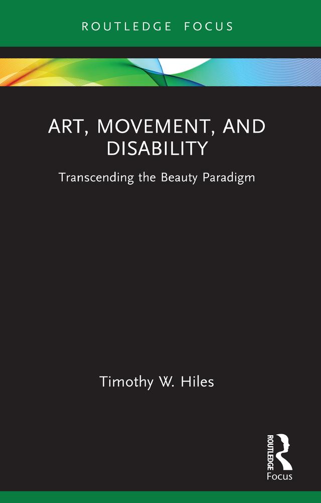 Art, Movement, and Disability by Timothy W. Hiles