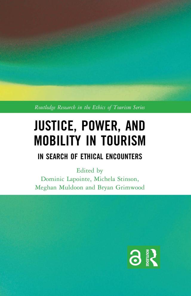 Justice, Power, and Mobility in Tourism by Bryan Grimwood, Dominic Lapointe, Meghan Muldoon, Michela Stinson