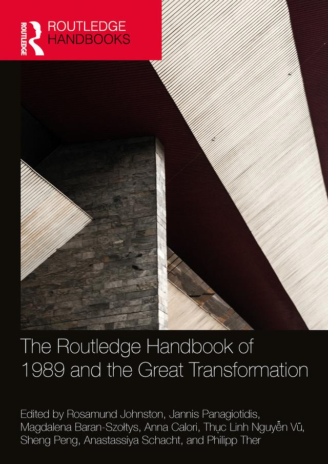 The Routledge Handbook of 1989 and the Great Transformation by Anastassiya Schacht, Anna Calori, Jannis Panagiotidis, Magdalena Baran-Szołtys, Philipp Ther, Rosamund Johnston, Sheng Peng, Thuc Linh Nguyễn Vũ