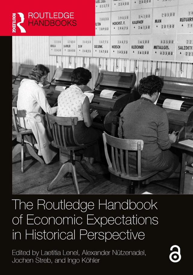 The Routledge Handbook of Economic Expectations in Historical Perspective by Alexander Nützenadel, Ingo Köhler, Jochen Streb, Laetitia Lenel