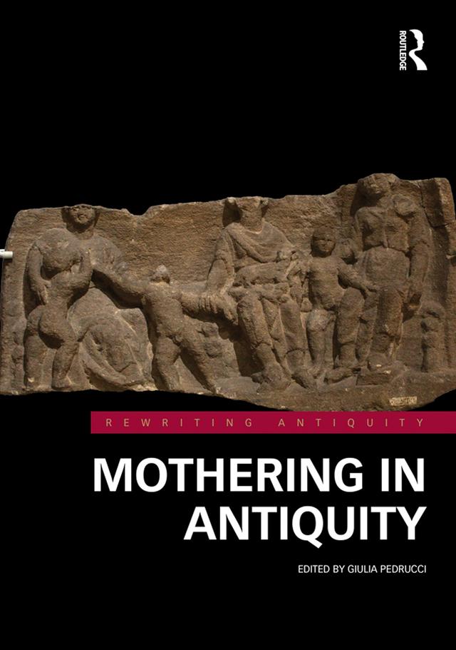 Mothering in Antiquity by Giulia Pedrucci