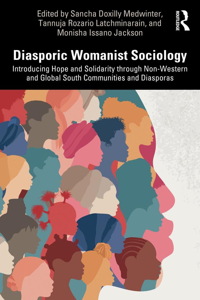 Diasporic Womanist Sociology by Monisha Issano Jackson, Sancha Doxilly Medwinter, Tannuja Rozario Latchminarain