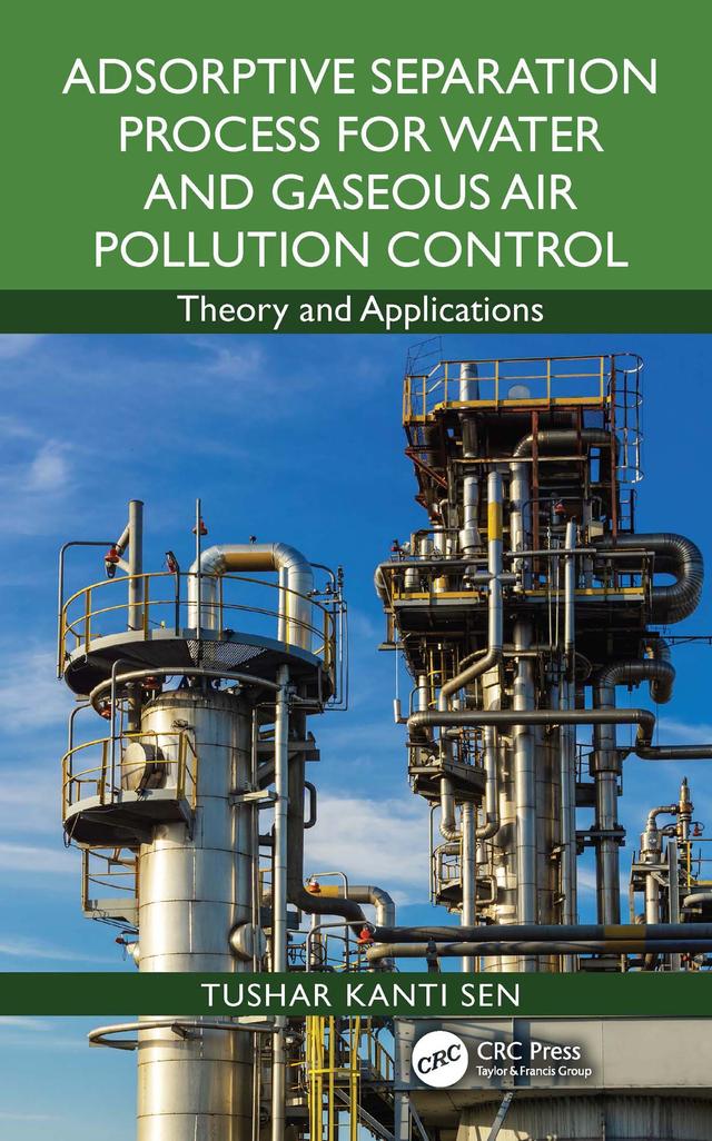 Adsorptive Separation Process for Water and Gaseous Air Pollution Control by Tushar Kanti Sen