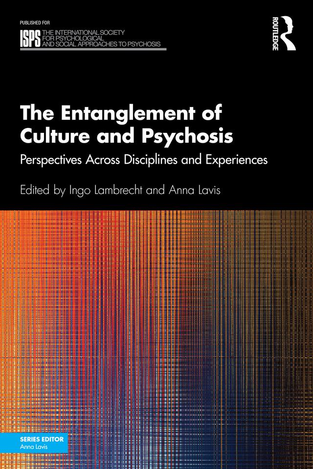 The Entanglement of Culture and Psychosis by Anna Lavis, Ingo Lambrecht