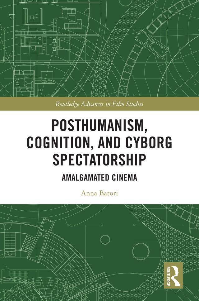 Posthumanism, Cognition, and Cyborg Spectatorship by Anna Batori