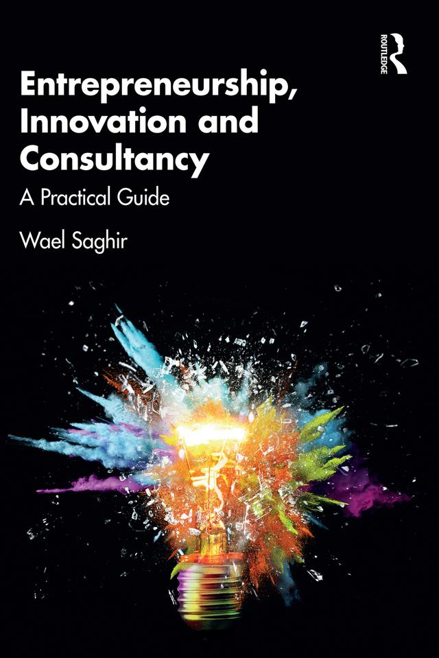 Entrepreneurship, Innovation and Consultancy by Wael Saghir