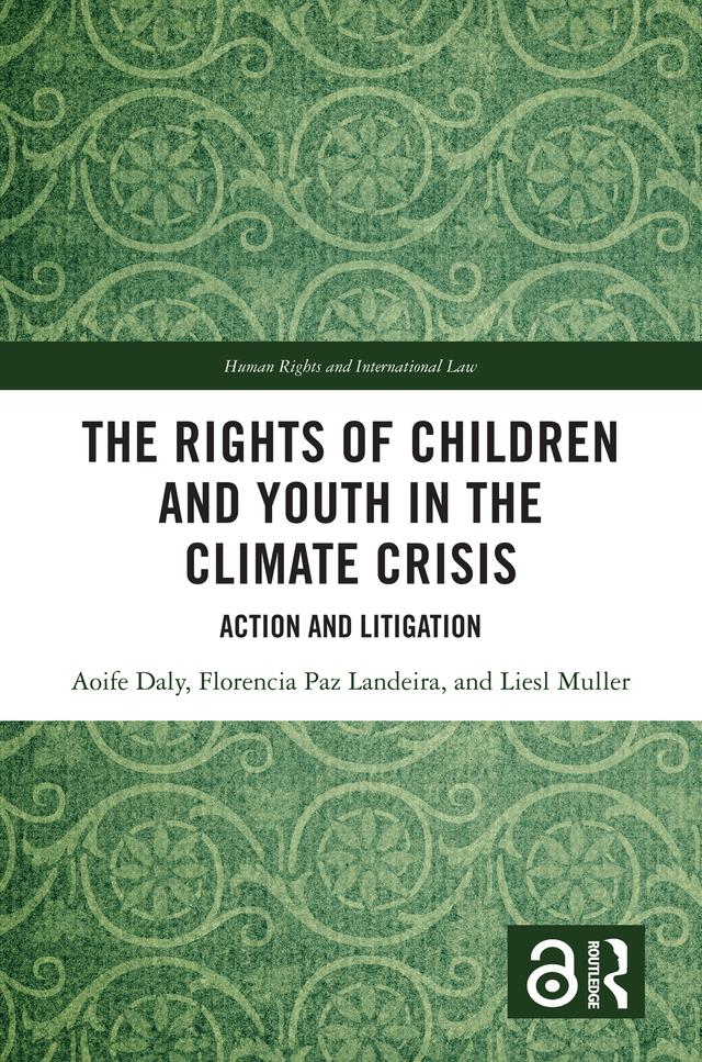 The Rights of Children and Youth in the Climate Crisis by Aoife Daly, Florencia Paz Landeira, Liesl H. Muller
