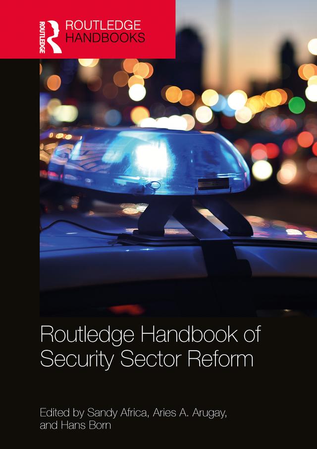 Routledge Handbook of Security Sector Reform by Aries A. Arugay, Hans Born, Sandy Africa