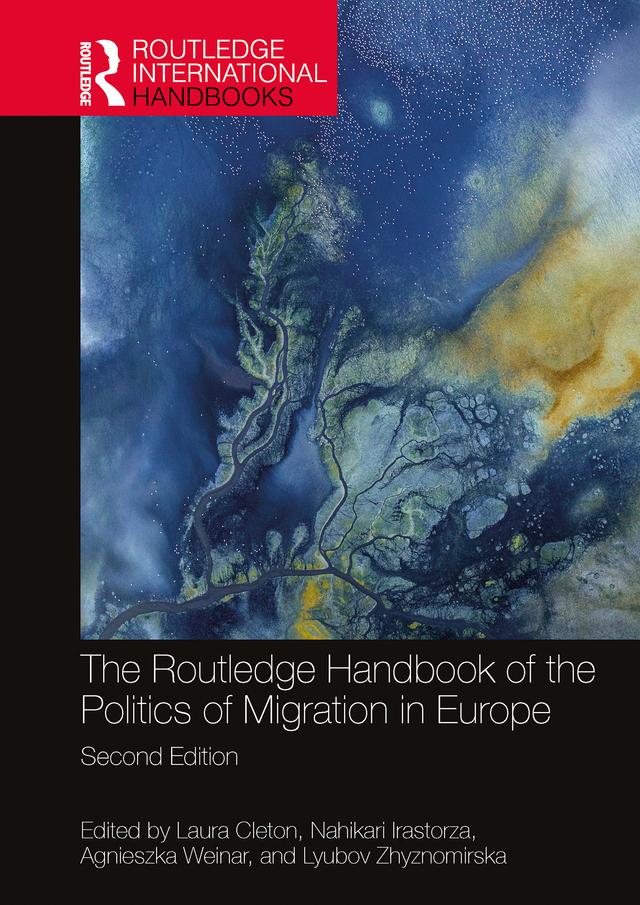 The Routledge Handbook of the Politics of Migration in Europe by Agnieszka Weinar, Laura Cleton, Lyubov Zhyznomirska, Nahikari Irastorza