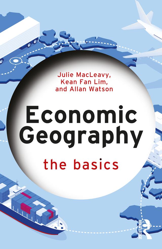 Economic Geography: The Basics by Allan Watson, Julie MacLeavy, Kean Fan Lim