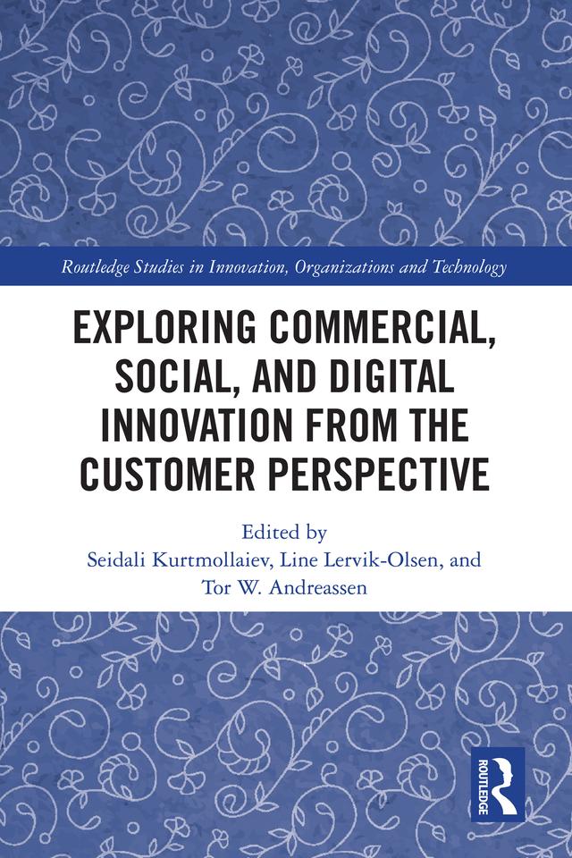 Exploring Commercial, Social, and Digital Innovation from the Customer Perspective by Line Lervik-Olsen, Seidali Kurtmollaiev, Tor W. Andreassen