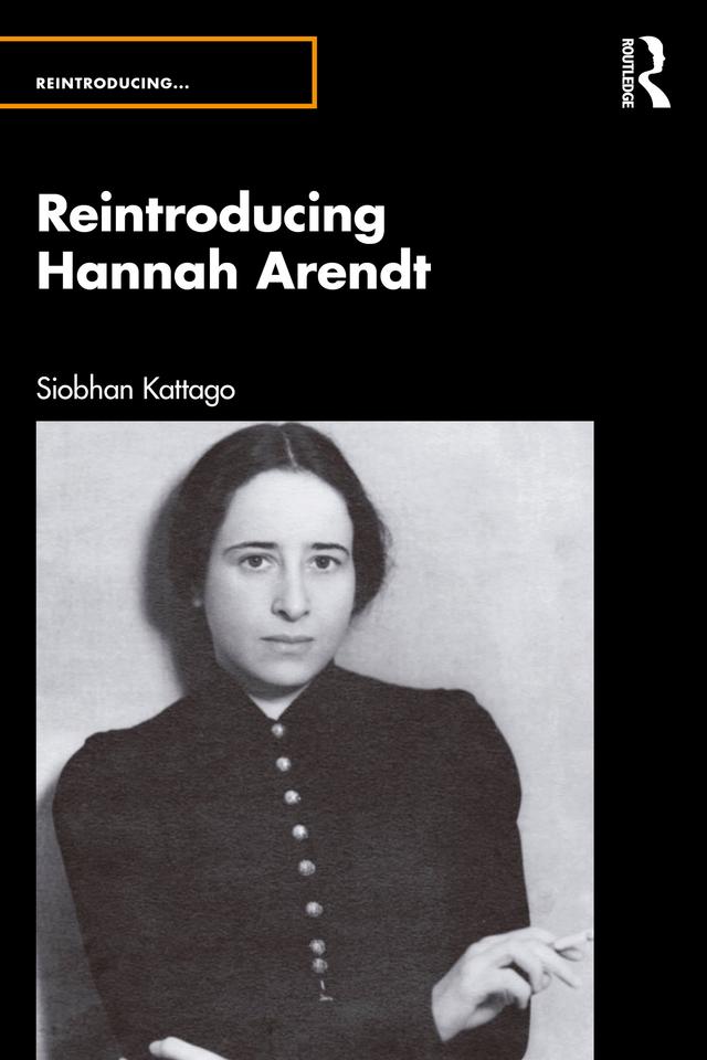 Reintroducing Hannah Arendt by Siobhan Kattago