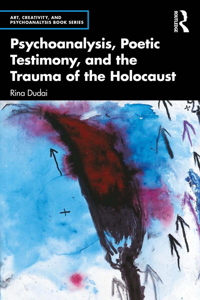 Psychoanalysis, Poetic Testimony and the Trauma of the Holocaust by Rina Dudai