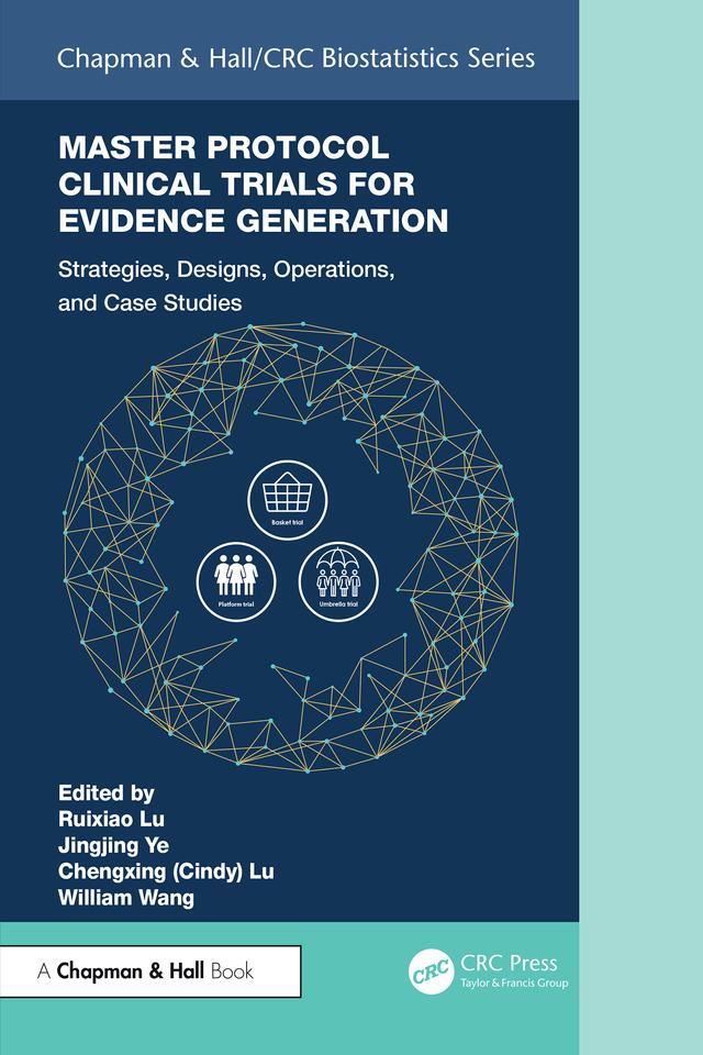 Master Protocol Clinical Trials for Evidence Generation by Chengxing (Cindy) Lu, Jingjing Ye, Ruixiao Lu, William Wang