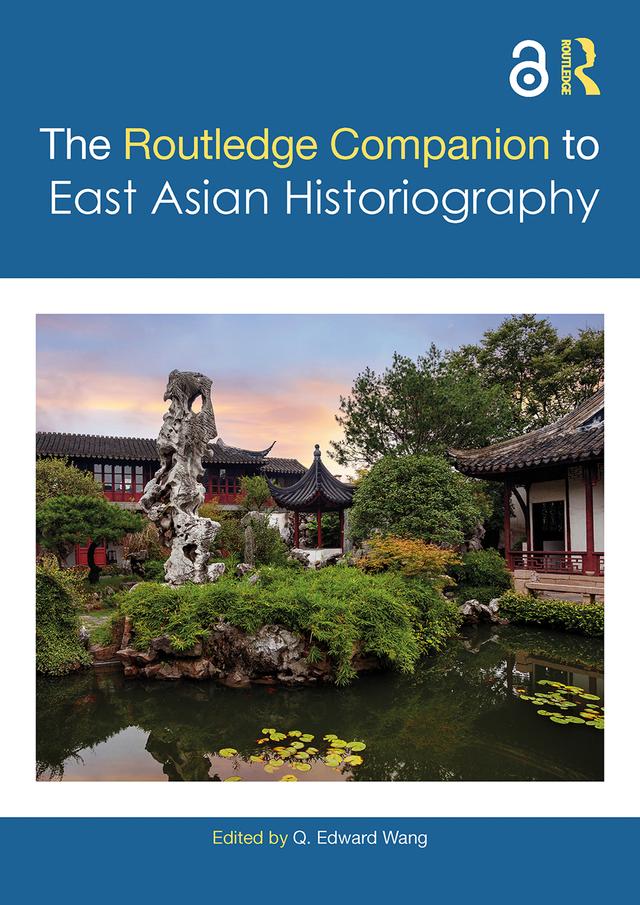 The Routledge Companion to East Asian Historiography by Q. Edward Wang