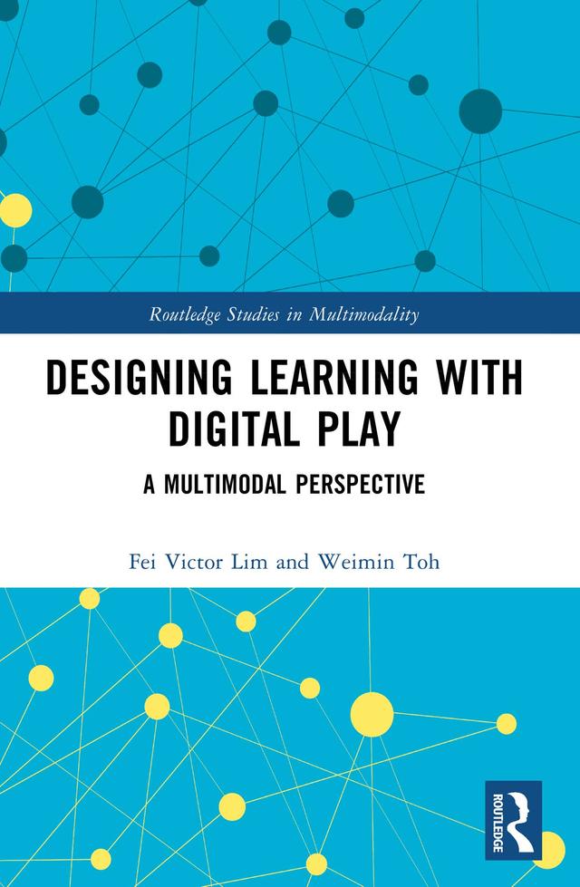 Designing Learning with Digital Play by Fei Victor Lim, Weimin Toh