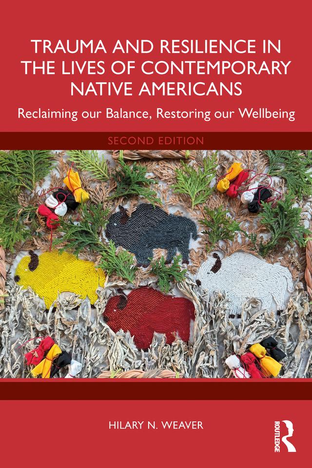 Trauma and Resilience in the Lives of Contemporary Native Americans by Hilary N. Weaver