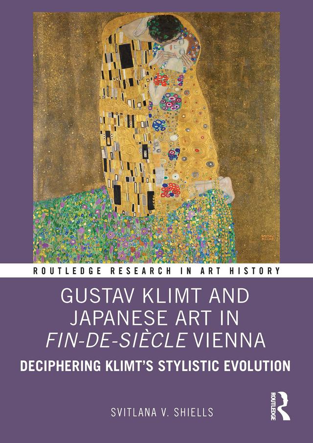 Gustav Klimt and Japanese Art in Fin-de-Siècle Vienna by Svitlana V. Shiells
