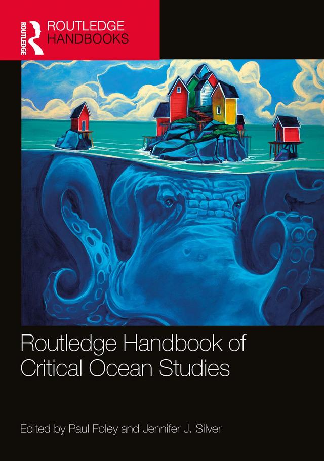 Routledge Handbook of Critical Ocean Studies by Jennifer J. Silver, Paul Foley