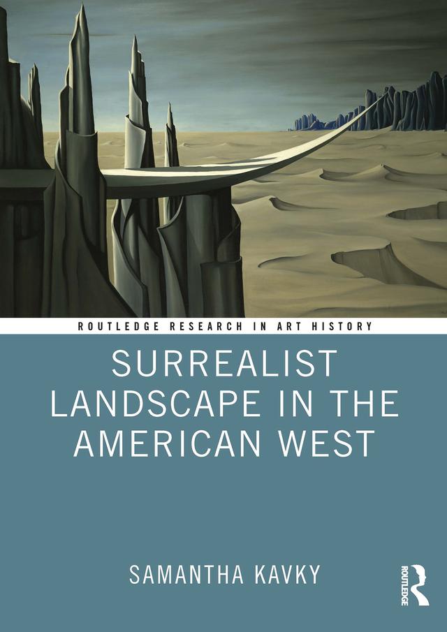 Surrealist Landscape in the American West by Samantha Kavky