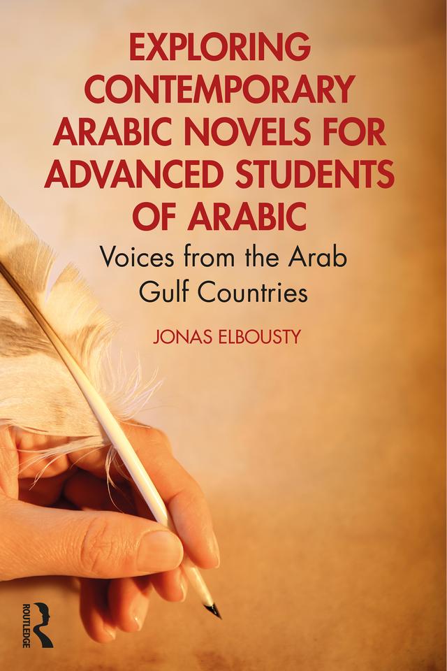Exploring Contemporary Arabic Novels for Advanced Students of Arabic by Jonas Elbousty