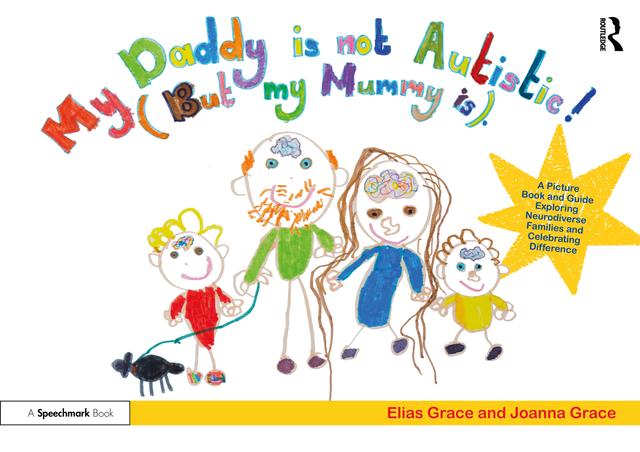 My Daddy is Not Autistic (But My Mummy is) by Elias Grace, Joanna Grace