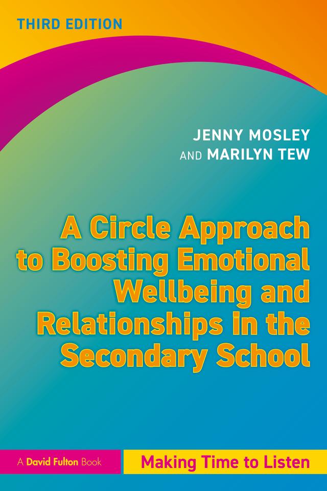 A Circle Approach to Boosting Emotional Wellbeing and Relationships in the Secondary School by Jenny Mosley, Marilyn Tew
