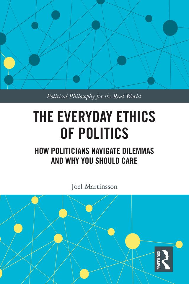 The Everyday Ethics of Politics by Joel Martinsson