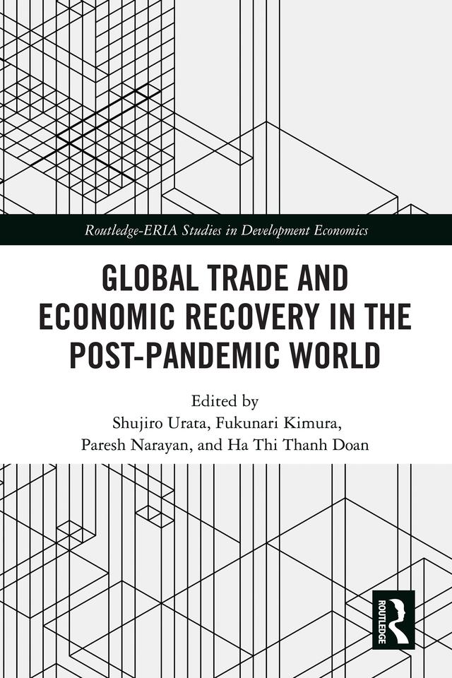 Global Trade and Economic Recovery in the Post-Pandemic World by Doan Thi Thanh Ha, Fukunari Kimura, Paresh Kumar Narayan, Shujiro Urata