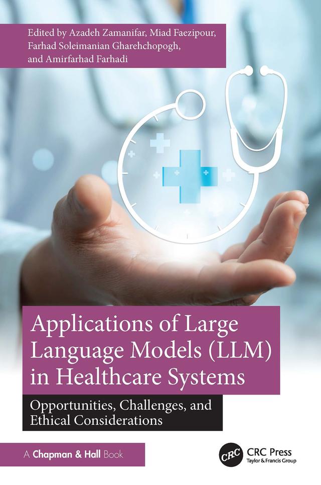 Applications of Large Language Models (LLM) in Healthcare Systems by Amirfarhad Farhadi, Azadeh Zamanifar, Farhad Soleimanian Gharehchopogh, Miad Faezipour