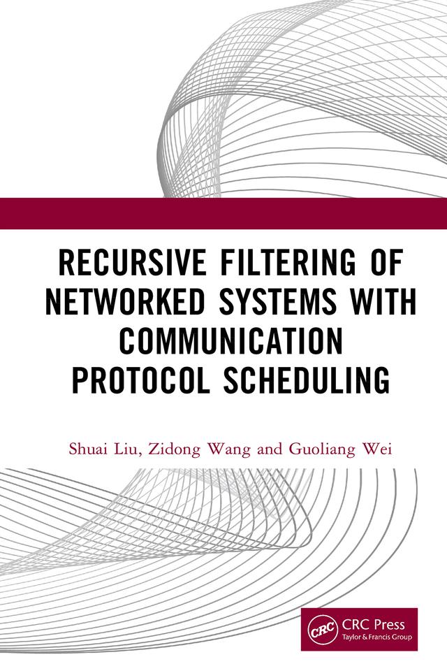 Recursive Filtering of Networked Systems with Communication Protocol Scheduling by Guoliang Wei, Shuai Liu, Zidong Wang
