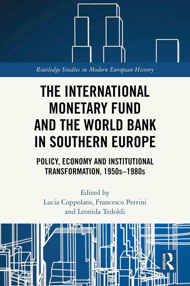 The International Monetary Fund and the World Bank in Southern Europe by Francesco Petrini, Leonida Tedoldi, Lucia Coppolaro