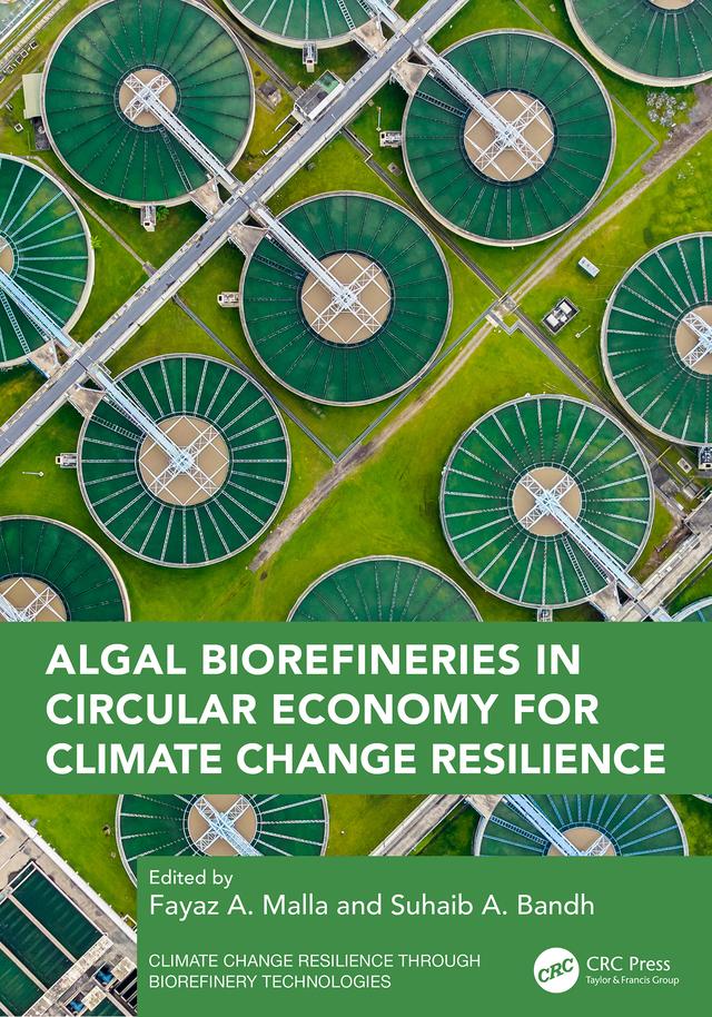 Algal Biorefineries in Circular Economy for Climate Change Resilience by Fayaz A. Malla, Suhaib A. Bandh